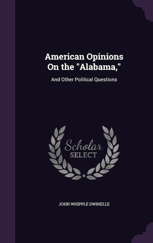 American Opinions On the Alabama,: And Other Political Questions