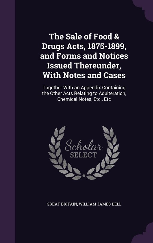 Front cover_The Sale of Food & Drugs Acts, 1875-1899, and Forms and Notices Issued Thereunder, With Notes and Cases