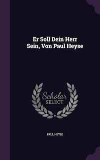 Er Soll Dein Herr Sein, Von Paul Heyse