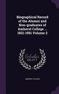 Couverture_Biographical Record of the Alumni and Non-graduates of Amherst College ... 1821-1951 Volume 2