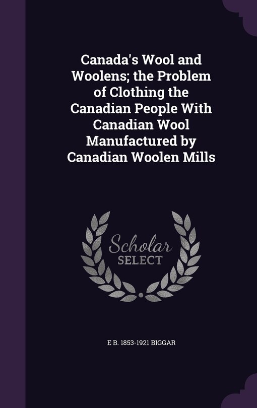 Front cover_Canada's Wool and Woolens; the Problem of Clothing the Canadian People With Canadian Wool Manufactured by Canadian Woolen Mills