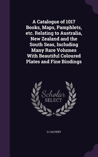 Front cover_A Catalogue of 1017 Books, Maps, Pamphlets, etc. Relating to Australia, New Zealand and the South Seas, Including Many Rare Volumes With Beautiful Coloured Plates and Fine Bindings
