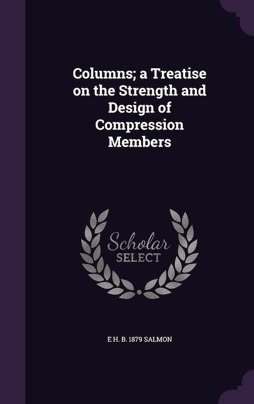 Columns; a Treatise on the Strength and Design of Compression Members