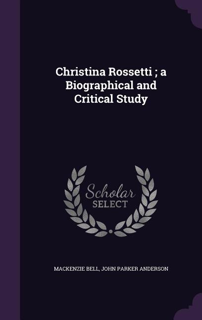 Front cover_Christina Rossetti ; a Biographical and Critical Study