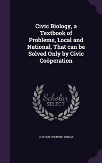 Couverture_Civic Biology, a Textbook of Problems, Local and National, That can be Solved Only by Civic Coöperation