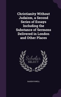Couverture_Christianity Without Judaism, a Second Series of Essays Including the Substance of Sermons Delivered in London and Other Places