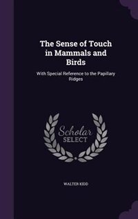 The Sense of Touch in Mammals and Birds: With Special Reference to the Papillary Ridges