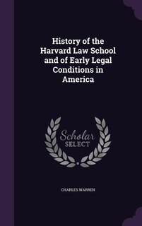 History of the Harvard Law School and of Early Legal Conditions in America