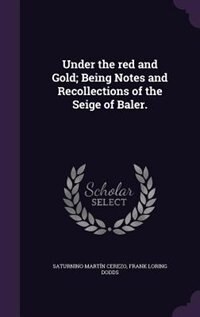 Couverture_Under the red and Gold; Being Notes and Recollections of the Seige of Baler.