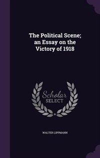 The Political Scene; an Essay on the Victory of 1918