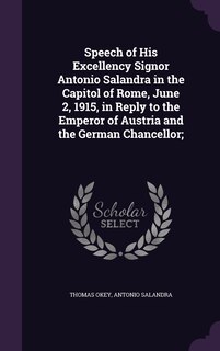 Front cover_Speech of His Excellency Signor Antonio Salandra in the Capitol of Rome, June 2, 1915, in Reply to the Emperor of Austria and the German Chancellor;