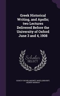 Front cover_Greek Historical Writing, and Apollo; two Lectures Delivered Before the University of Oxford June 3 and 4, 1908