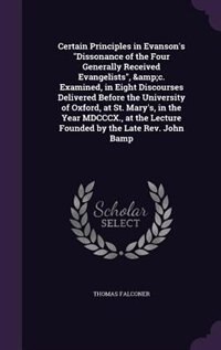 Front cover_Certain Principles in Evanson's Dissonance of the Four Generally Received Evangelists, &amp;c. Examined, in Eight Discourses Delivered Before the University of Oxford, at St. Mary's, in the Year MDCCCX., at the Lecture Founded by the Late Rev. John Bamp