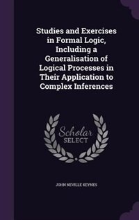 Couverture_Studies and Exercises in Formal Logic, Including a Generalisation of Logical Processes in Their Application to Complex Inferences