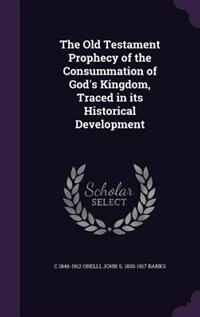 The Old Testament Prophecy of the Consummation of God's Kingdom, Traced in its Historical Development