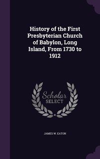 Front cover_History of the First Presbyterian Church of Babylon, Long Island, From 1730 to 1912
