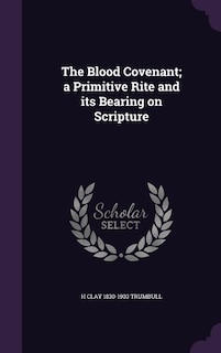The Blood Covenant; a Primitive Rite and its Bearing on Scripture