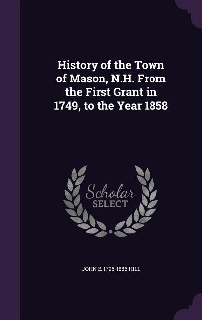 History of the Town of Mason, N.H. From the First Grant in 1749, to the Year 1858