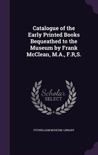 Couverture_Catalogue of the Early Printed Books Bequeathed to the Museum by Frank McClean, M.A., F.R,S.