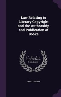 Law Relating to Literary Copyright and the Authorship and Publication of Books