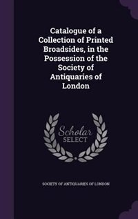 Couverture_Catalogue of a Collection of Printed Broadsides, in the Possession of the Society of Antiquaries of London