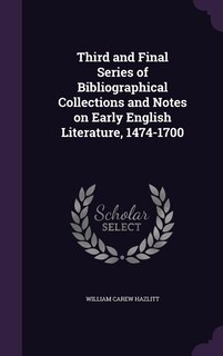 Front cover_Third and Final Series of Bibliographical Collections and Notes on Early English Literature, 1474-1700