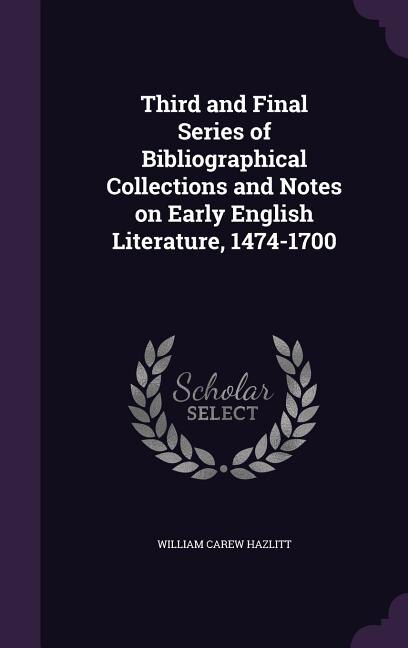 Front cover_Third and Final Series of Bibliographical Collections and Notes on Early English Literature, 1474-1700