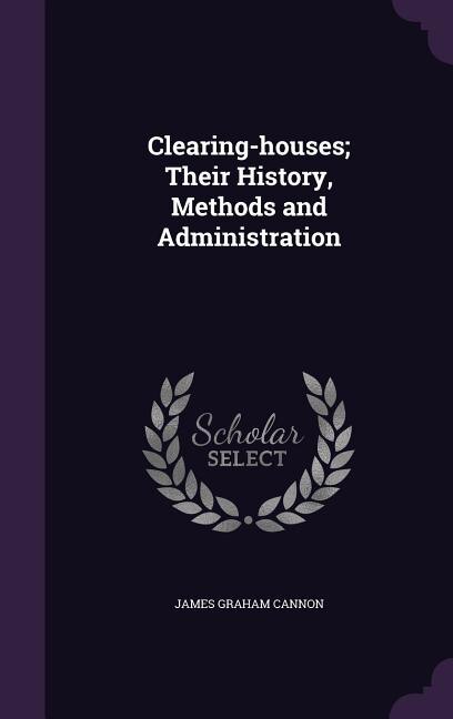 Clearing-houses; Their History, Methods and Administration