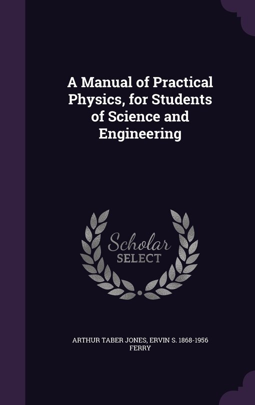 Front cover_A Manual of Practical Physics, for Students of Science and Engineering