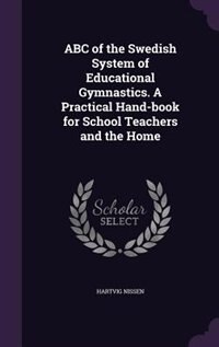 Couverture_ABC of the Swedish System of Educational Gymnastics. A Practical Hand-book for School Teachers and the Home