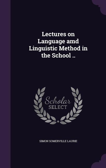 Front cover_Lectures on Language amd Linguistic Method in the School ..