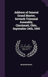 Couverture_Address of General Grand Master, Seventh Triennial Assembly, Cincinnati, Ohio, September 24th, 1900