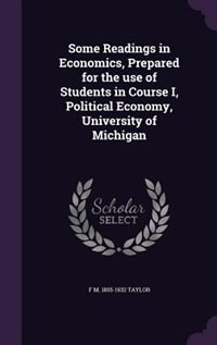 Front cover_Some Readings in Economics, Prepared for the use of Students in Course I, Political Economy, University of Michigan