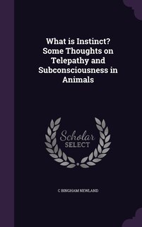 Couverture_What is Instinct? Some Thoughts on Telepathy and Subconsciousness in Animals
