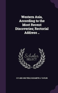 Front cover_Western Asia, According to the Most Recent Discoveries; Rectorial Address ..