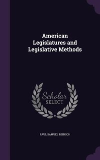 American Legislatures and Legislative Methods