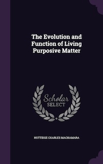 The Evolution and Function of Living Purposive Matter