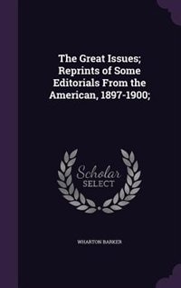 Front cover_The Great Issues; Reprints of Some Editorials From the American, 1897-1900;