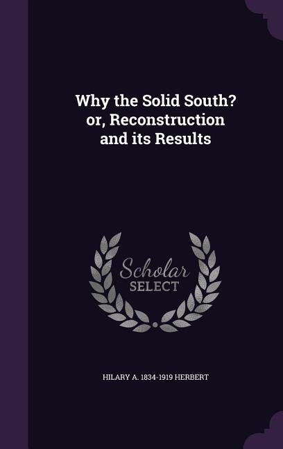 Why the Solid South? or, Reconstruction and its Results