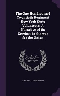 Couverture_The One Hundred and Twentieth Regiment New York State Volunteers. A Narrative of its Services in the war for the Union