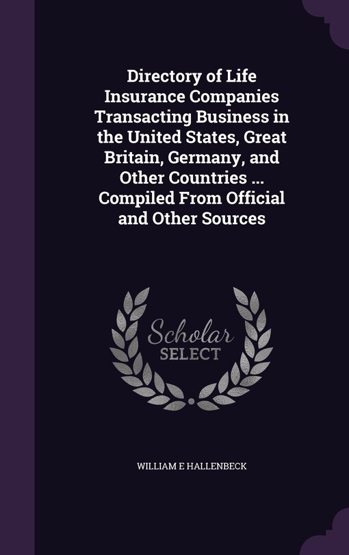Front cover_Directory of Life Insurance Companies Transacting Business in the United States, Great Britain, Germany, and Other Countries ... Compiled From Official and Other Sources