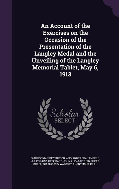 Front cover_An Account of the Exercises on the Occasion of the Presentation of the Langley Medal and the Unveiling of the Langley Memorial Tablet, May 6, 1913