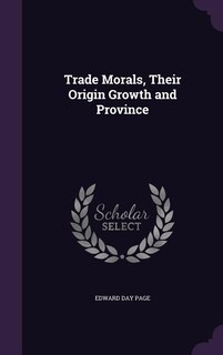 Front cover_Trade Morals, Their Origin Growth and Province