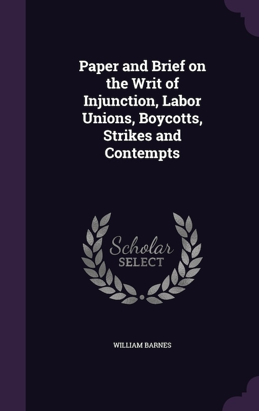 Couverture_Paper and Brief on the Writ of Injunction, Labor Unions, Boycotts, Strikes and Contempts