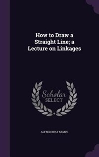 How to Draw a Straight Line; a Lecture on Linkages
