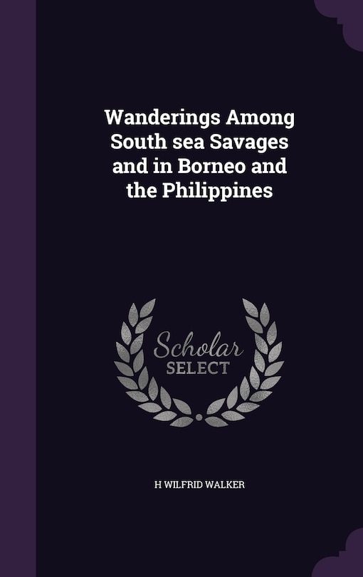 Front cover_Wanderings Among South sea Savages and in Borneo and the Philippines