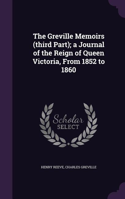 Couverture_The Greville Memoirs (third Part); a Journal of the Reign of Queen Victoria, From 1852 to 1860