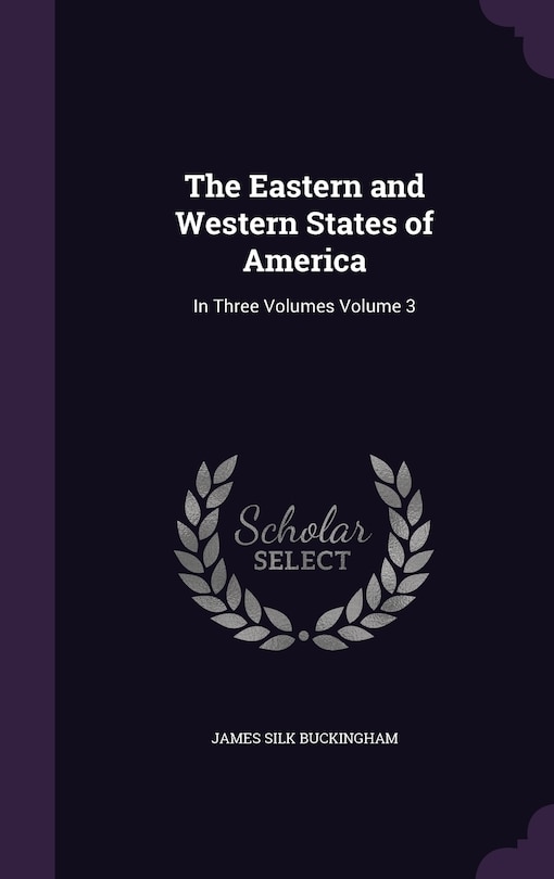 The Eastern and Western States of America: In Three Volumes Volume 3