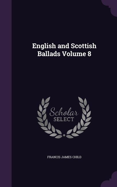 English and Scottish Ballads Volume 8