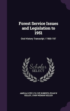 Forest Service Issues and Legislation to 1951: Oral History Transcript / 1965-197